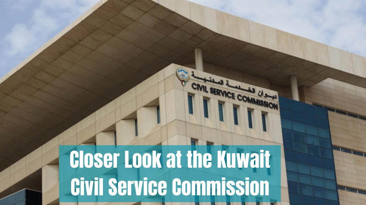 The Closer Look at the Kuwait Civil Service Commission (CSC)