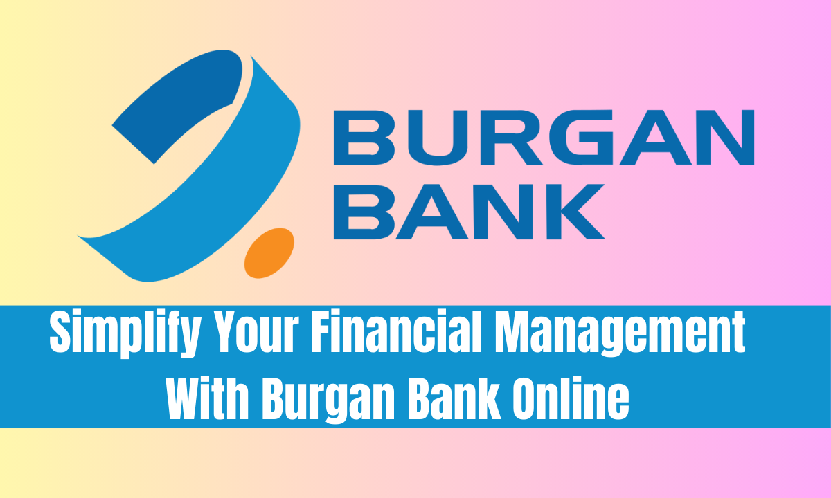 Simplify Your Financial Management With Burgan Bank Online
