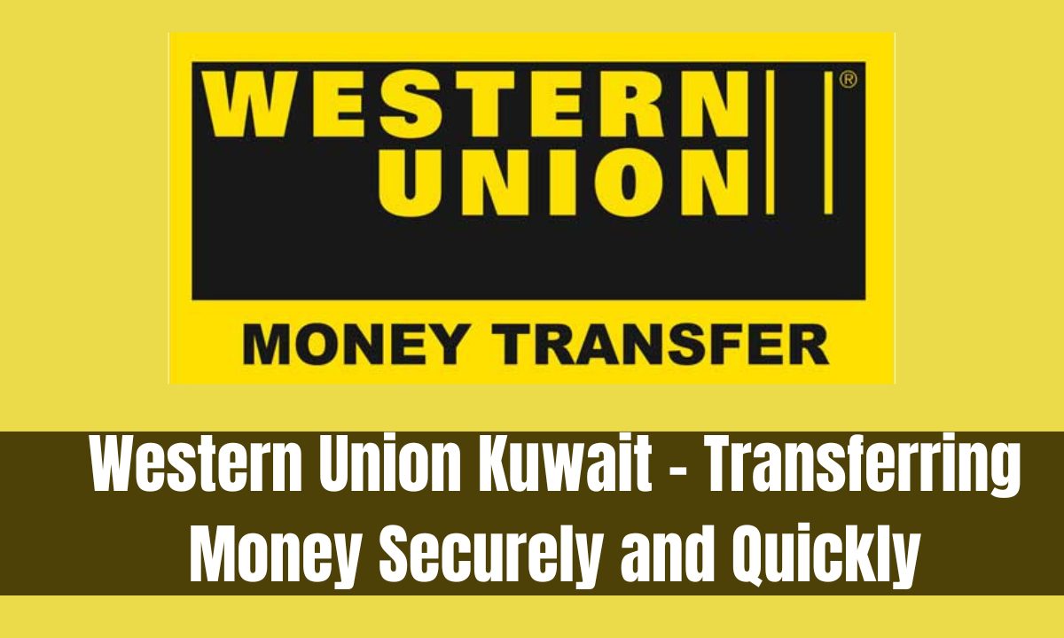 Western Union Kuwait - Transferring Money Securely and Quickly