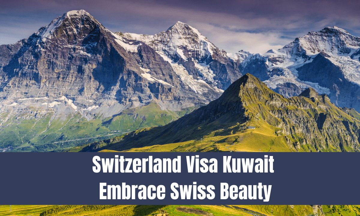 Switzerland Visa Kuwait - Embrace Swiss Beauty