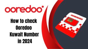How to check Ooredoo Kuwait Number in 2024